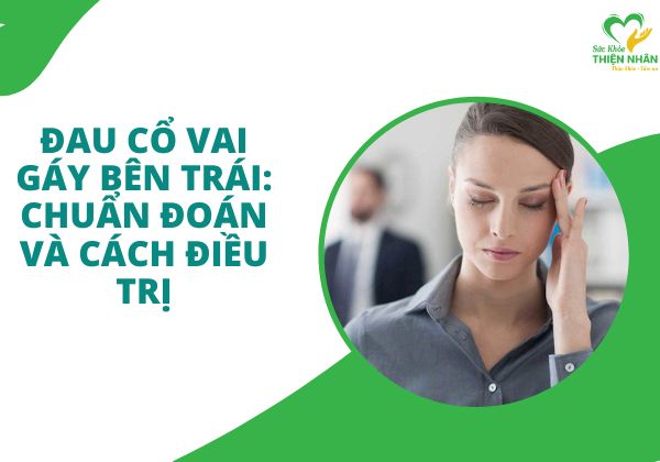 Đau cổ vai gáy bên trái: Chẩn đoán và cách điều trị